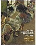 Degas, Sickert and Toulouse-Lautrec: London and Paris 1870-1910
