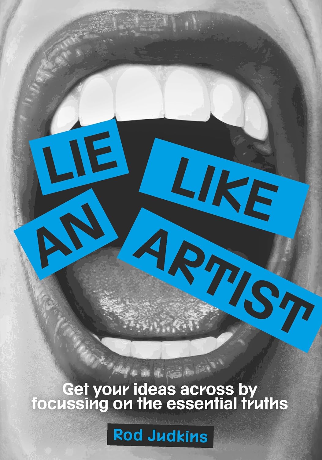 Lie like an artist: Communicate successfully by focusing on essential truths
