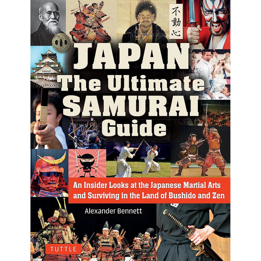 Japan The Ultimate Samurai Guide: An Insider Looks at the Japanese Martial Arts and Surviving in the Land of Bushido and Zen