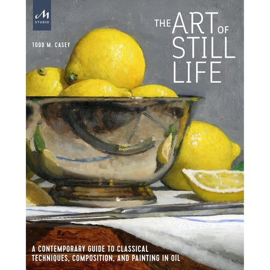 Art of Still Life: A Contemporary Guide to Classical Techniques