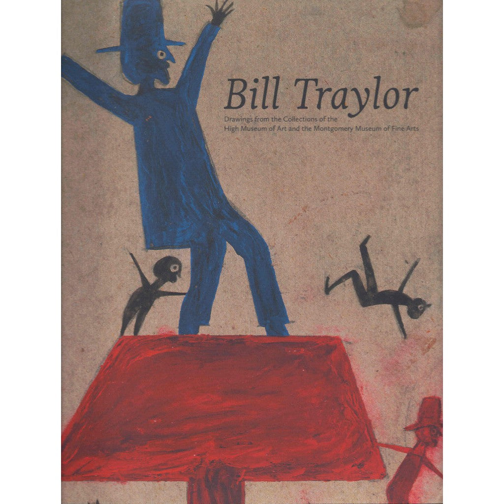 Bill Traylor: Drawings from the Collections of the High Museum of Art and the Montgomery Museum of Fine Arts