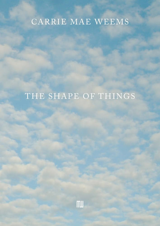 Carrie Mae Weems: The Shape of Things