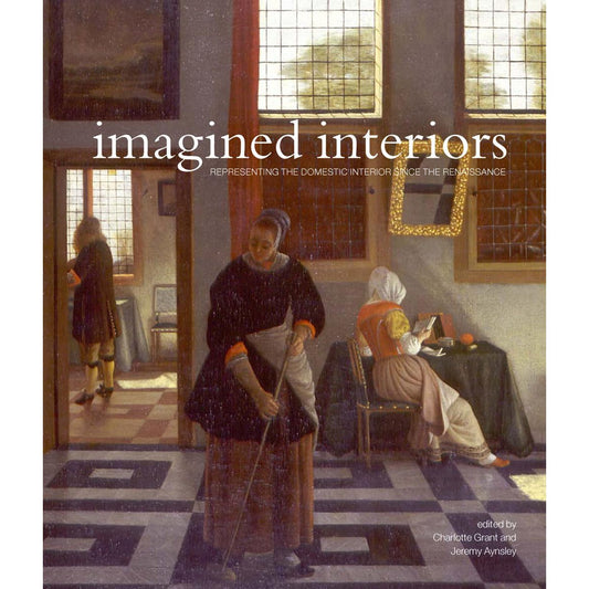Imagined Interiors: Representing the Domestic Interior in Art