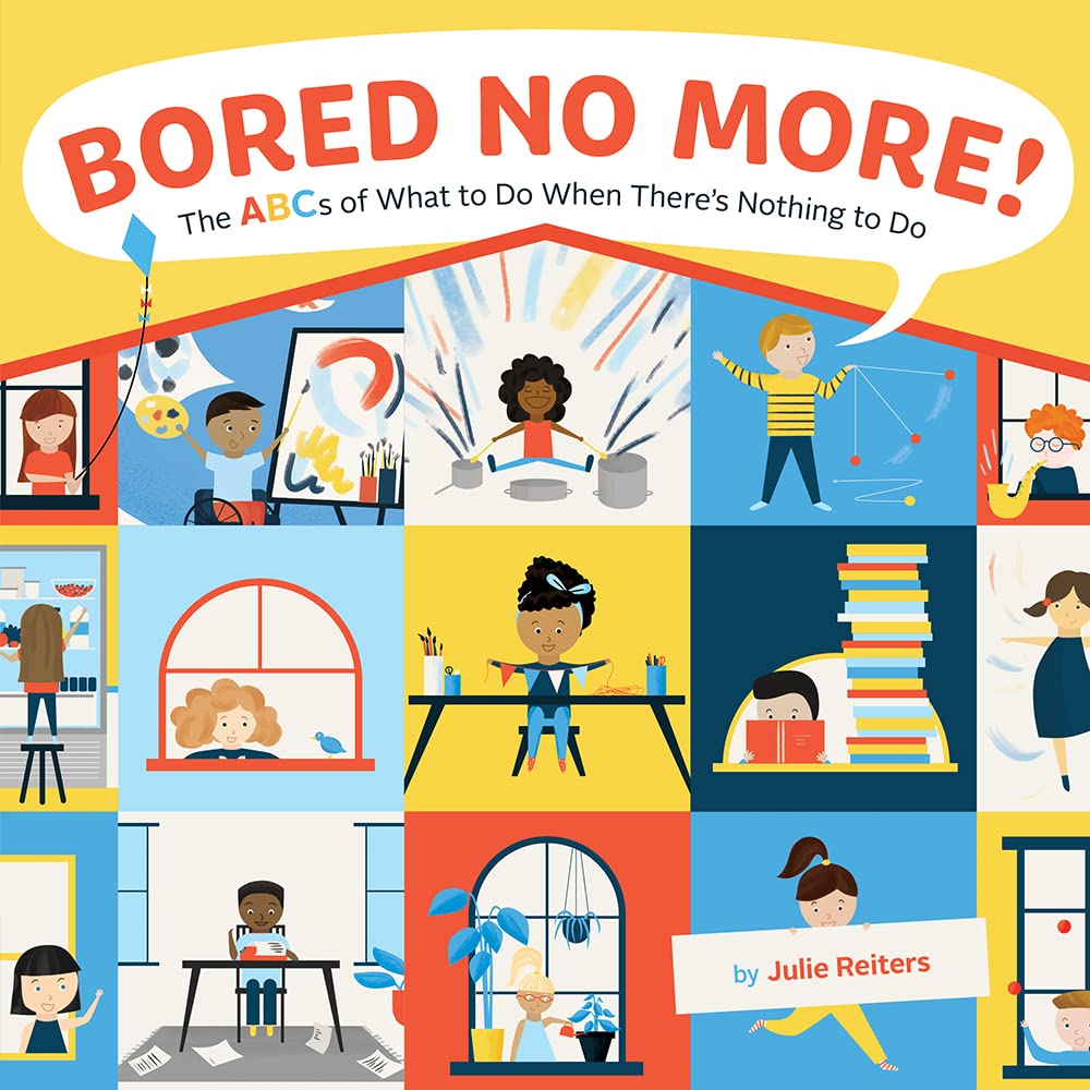 Bored No More!: The ABCs of What to Do When There's Nothing to Do
