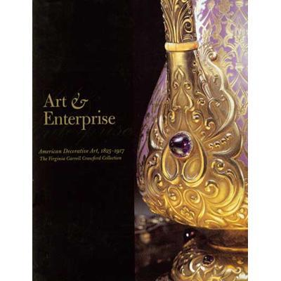 Art & Enterprise: American Decorative Art, 1825-1917; The Virginia Carroll Crawford Collection
