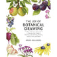 The Joy of Botanical Drawing: A Step by Step Guide to Drawing and Painting Flowers, Leaves, Fruit & More