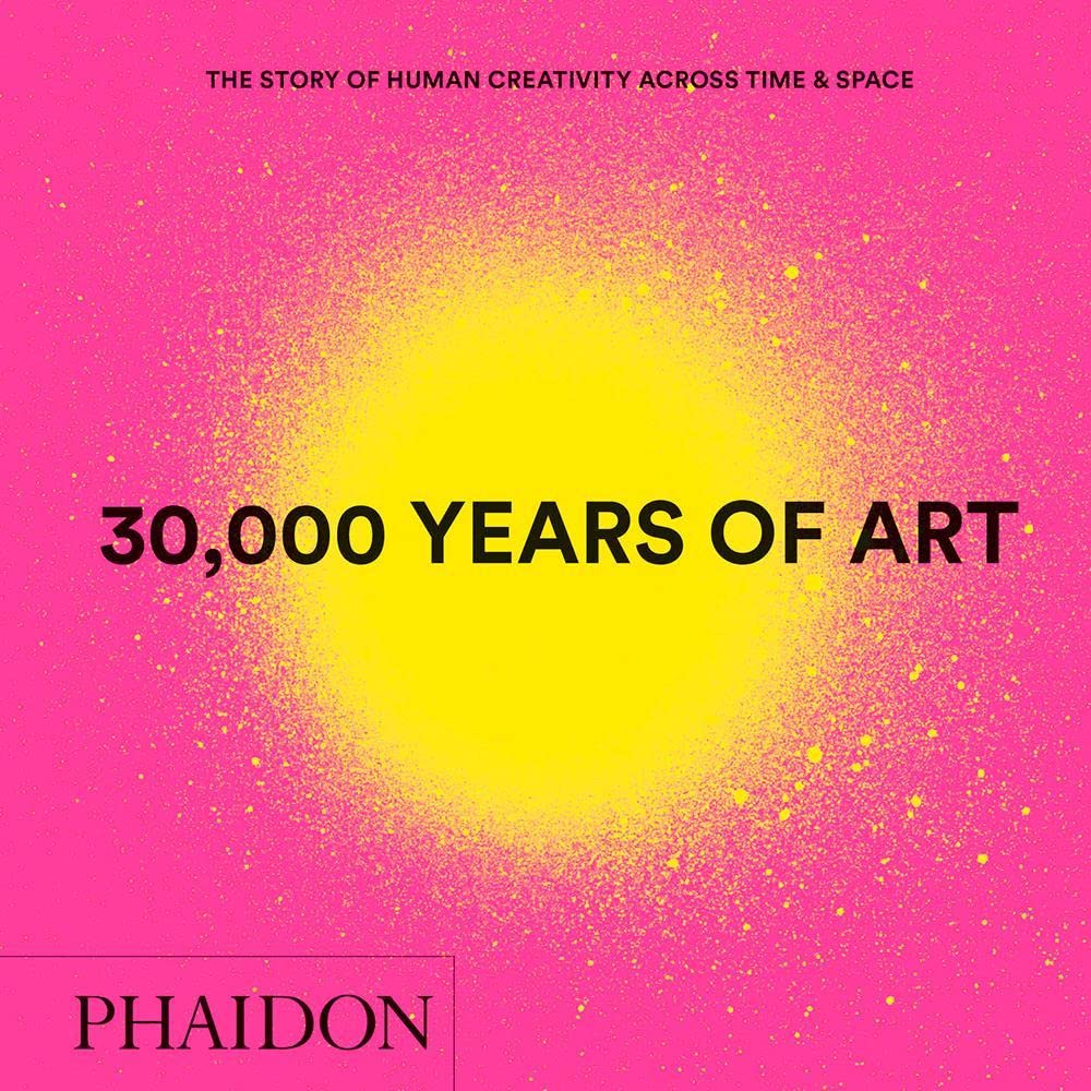 30,000 Years of Art: The Story of Human Creativity across Time and Space