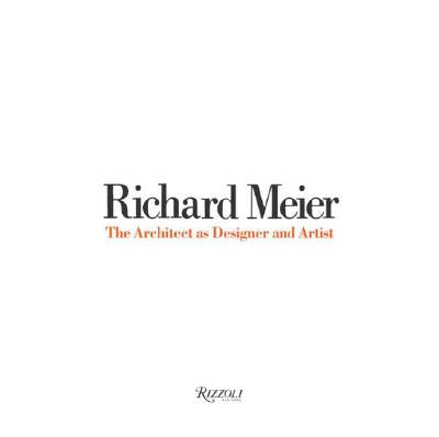 Richard Meier The Architect as Designer and Artist