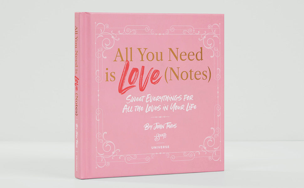 All You Need is Love (Notes): Sweet Everythings for All the Loves in Your Life