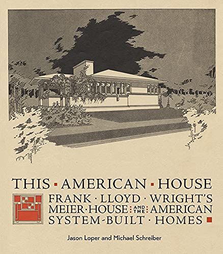 This American House: Frank Lloyd Wright's Meier House and The American System-Built Homes